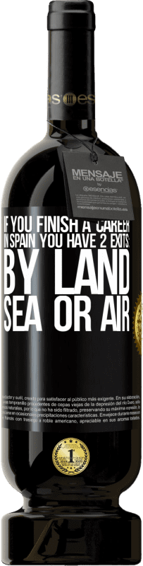 49,95 € Free Shipping | Red Wine Premium Edition MBS® Reserve If you finish a race in Spain you have 3 starts: by land, sea or air Black Label. Customizable label Reserve 12 Months Harvest 2015 Tempranillo