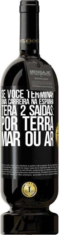 49,95 € Envio grátis | Vinho tinto Edição Premium MBS® Reserva Se você terminar uma corrida na Espanha, terá 3 partidas: por terra, mar ou ar Etiqueta Preta. Etiqueta personalizável Reserva 12 Meses Colheita 2016 Tempranillo