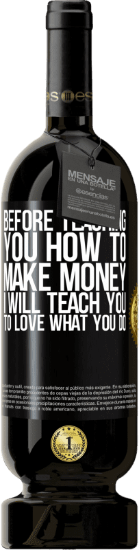 49,95 € Free Shipping | Red Wine Premium Edition MBS® Reserve Before teaching you how to make money, I will teach you to love what you do Black Label. Customizable label Reserve 12 Months Harvest 2014 Tempranillo
