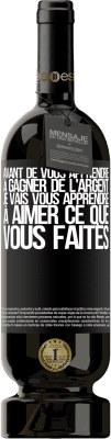 49,95 € Envoi gratuit | Vin rouge Édition Premium MBS® Réserve Avant de vous apprendre à gagner de l'argent, je vais vous apprendre à aimer ce que vous faites Étiquette Noire. Étiquette personnalisable Réserve 12 Mois Récolte 2015 Tempranillo