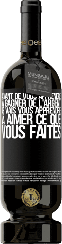 49,95 € Envoi gratuit | Vin rouge Édition Premium MBS® Réserve Avant de vous apprendre à gagner de l'argent, je vais vous apprendre à aimer ce que vous faites Étiquette Noire. Étiquette personnalisable Réserve 12 Mois Récolte 2016 Tempranillo