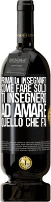 49,95 € Spedizione Gratuita | Vino rosso Edizione Premium MBS® Riserva Prima di insegnarti come fare soldi, ti insegnerò ad amare quello che fai Etichetta Nera. Etichetta personalizzabile Riserva 12 Mesi Raccogliere 2016 Tempranillo