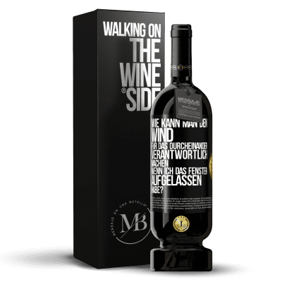 «Wie kann man den Wind für das Durcheinander verantwortlich machen, wenn ich das Fenster aufgelassen habe?» Premium Ausgabe MBS® Reserve