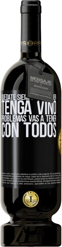 49,95 € Envío gratis | Vino Tinto Edición Premium MBS® Reserva Quédate siempre con quien tenga vino. Problemas vas a tener con todos Etiqueta Negra. Etiqueta personalizable Reserva 12 Meses Cosecha 2015 Tempranillo