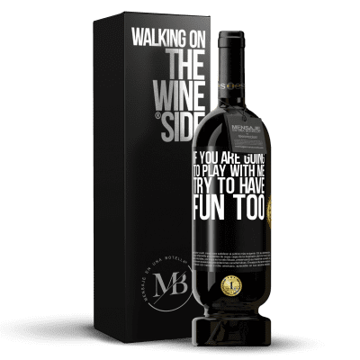 «If you are going to play with me, try to have fun too» Premium Edition MBS® Reserve