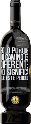 49,95 € Envío gratis | Vino Tinto Edición Premium MBS® Reserva Sólo porque mi camino es diferente, no significa que esté perdido Etiqueta Negra. Etiqueta personalizable Reserva 12 Meses Cosecha 2016 Tempranillo