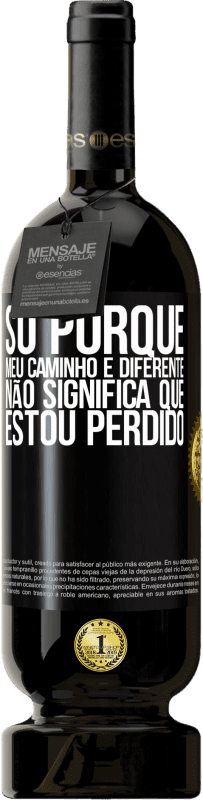 49,95 € Envio grátis | Vinho tinto Edição Premium MBS® Reserva Só porque meu caminho é diferente, não significa que estou perdido Etiqueta Preta. Etiqueta personalizável Reserva 12 Meses Colheita 2015 Tempranillo