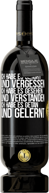 49,95 € Kostenloser Versand | Rotwein Premium Ausgabe MBS® Reserve Ich habe es gehört und vergessen, ich habe es gesehen und verstanden, ich habe es getan und gelernt Schwarzes Etikett. Anpassbares Etikett Reserve 12 Monate Ernte 2015 Tempranillo