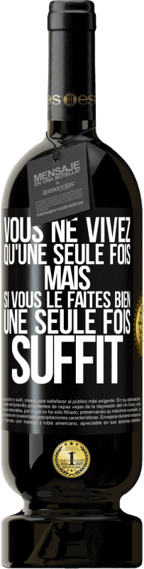 49,95 € Envoi gratuit | Vin rouge Édition Premium MBS® Réserve Vous ne vivez qu'une seule fois mais si vous le faites bien une seule fois suffit Étiquette Noire. Étiquette personnalisable Réserve 12 Mois Récolte 2015 Tempranillo