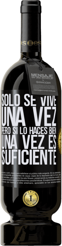 49,95 € Envío gratis | Vino Tinto Edición Premium MBS® Reserva Sólo se vive una vez, pero si lo haces bien, una vez es suficiente Etiqueta Negra. Etiqueta personalizable Reserva 12 Meses Cosecha 2015 Tempranillo