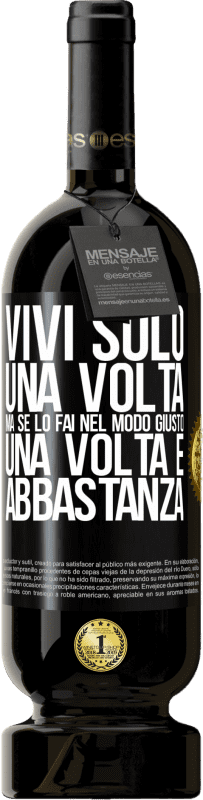 49,95 € Spedizione Gratuita | Vino rosso Edizione Premium MBS® Riserva Vivi solo una volta, ma se lo fai nel modo giusto, una volta è abbastanza Etichetta Nera. Etichetta personalizzabile Riserva 12 Mesi Raccogliere 2015 Tempranillo