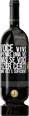 49,95 € Envio grátis | Vinho tinto Edição Premium MBS® Reserva Você vive apenas uma vez, mas se você fizer certo, uma vez é suficiente Etiqueta Preta. Etiqueta personalizável Reserva 12 Meses Colheita 2015 Tempranillo