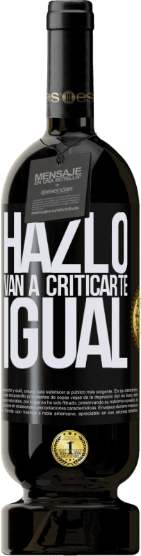 49,95 € Envío gratis | Vino Tinto Edición Premium MBS® Reserva HAZLO. Van a criticarte igual Etiqueta Negra. Etiqueta personalizable Reserva 12 Meses Cosecha 2015 Tempranillo