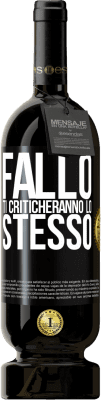 49,95 € Spedizione Gratuita | Vino rosso Edizione Premium MBS® Riserva Fallo Ti criticheranno lo stesso Etichetta Nera. Etichetta personalizzabile Riserva 12 Mesi Raccogliere 2015 Tempranillo