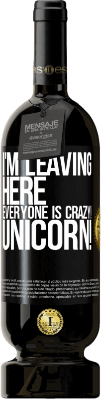 49,95 € Free Shipping | Red Wine Premium Edition MBS® Reserve I'm leaving here, everyone is crazy! Unicorn! Black Label. Customizable label Reserve 12 Months Harvest 2015 Tempranillo