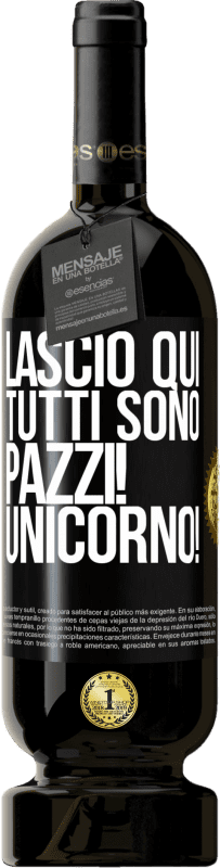 49,95 € Spedizione Gratuita | Vino rosso Edizione Premium MBS® Riserva Lascio qui, tutti sono pazzi! Unicorno! Etichetta Nera. Etichetta personalizzabile Riserva 12 Mesi Raccogliere 2015 Tempranillo