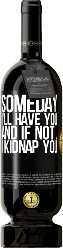 49,95 € 免费送货 | 红酒 高级版 MBS® 预订 总有一天我会拥有你，如果没有，我会绑架你 黑标. 可自定义的标签 预订 12 个月 收成 2016 Tempranillo