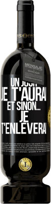 49,95 € Envoi gratuit | Vin rouge Édition Premium MBS® Réserve Un jour je t'aurai et sinon... je t'enlèverai Étiquette Noire. Étiquette personnalisable Réserve 12 Mois Récolte 2015 Tempranillo