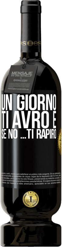 49,95 € Spedizione Gratuita | Vino rosso Edizione Premium MBS® Riserva Un giorno ti avrò e se no ... ti rapirò Etichetta Nera. Etichetta personalizzabile Riserva 12 Mesi Raccogliere 2015 Tempranillo