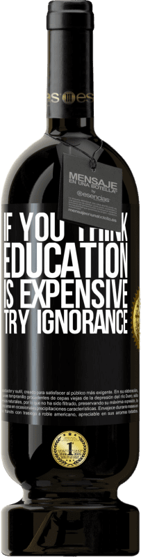 49,95 € Free Shipping | Red Wine Premium Edition MBS® Reserve If you think education is expensive, try ignorance Black Label. Customizable label Reserve 12 Months Harvest 2014 Tempranillo