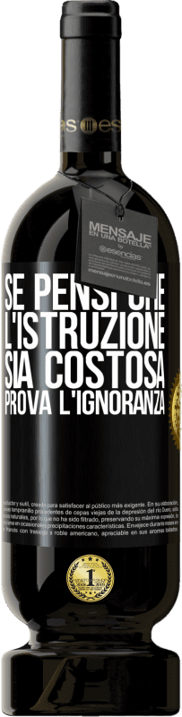 49,95 € Spedizione Gratuita | Vino rosso Edizione Premium MBS® Riserva Se pensi che l'istruzione sia costosa, prova l'ignoranza Etichetta Nera. Etichetta personalizzabile Riserva 12 Mesi Raccogliere 2016 Tempranillo