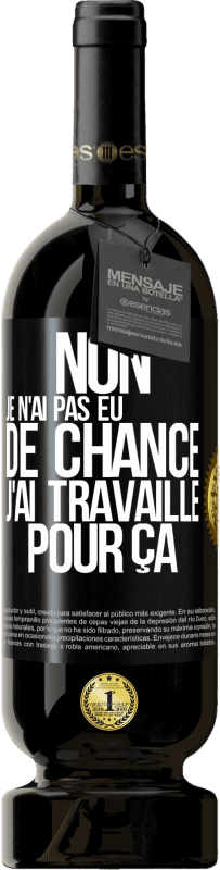 49,95 € Envoi gratuit | Vin rouge Édition Premium MBS® Réserve Non, je n'ai pas eu de chance, j'ai travaillé pour ça Étiquette Noire. Étiquette personnalisable Réserve 12 Mois Récolte 2015 Tempranillo