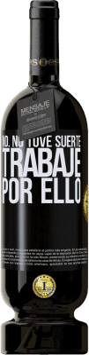 49,95 € Envío gratis | Vino Tinto Edición Premium MBS® Reserva No. No tuve suerte, trabajé por ello Etiqueta Negra. Etiqueta personalizable Reserva 12 Meses Cosecha 2015 Tempranillo