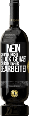 49,95 € Kostenloser Versand | Rotwein Premium Ausgabe MBS® Reserve Nein, ich habe nicht Glück gehabt. Ich habe dafür gearbeitet Schwarzes Etikett. Anpassbares Etikett Reserve 12 Monate Ernte 2015 Tempranillo