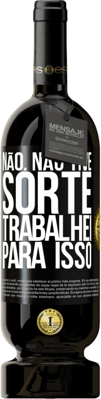 49,95 € Envio grátis | Vinho tinto Edição Premium MBS® Reserva Não. Não tive sorte, trabalhei para isso Etiqueta Preta. Etiqueta personalizável Reserva 12 Meses Colheita 2015 Tempranillo