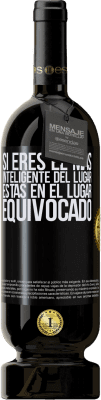 49,95 € Envío gratis | Vino Tinto Edición Premium MBS® Reserva Si eres el más inteligente del lugar, estás en el lugar equivocado Etiqueta Negra. Etiqueta personalizable Reserva 12 Meses Cosecha 2015 Tempranillo