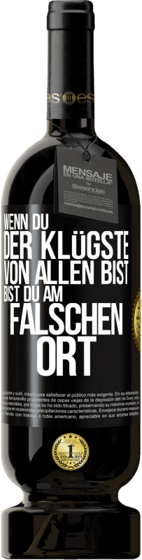 49,95 € Kostenloser Versand | Rotwein Premium Ausgabe MBS® Reserve Wenn du der Klügste von allen bist, bist du am falschen Ort Schwarzes Etikett. Anpassbares Etikett Reserve 12 Monate Ernte 2016 Tempranillo