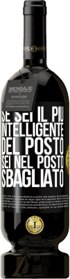 49,95 € Spedizione Gratuita | Vino rosso Edizione Premium MBS® Riserva Se sei il più intelligente del posto, sei nel posto sbagliato Etichetta Nera. Etichetta personalizzabile Riserva 12 Mesi Raccogliere 2016 Tempranillo