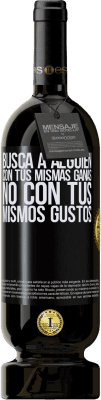 49,95 € Envío gratis | Vino Tinto Edición Premium MBS® Reserva Busca a alguien con tus mismas ganas, no con tus mismos gustos Etiqueta Negra. Etiqueta personalizable Reserva 12 Meses Cosecha 2015 Tempranillo