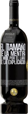 49,95 € Envío gratis | Vino Tinto Edición Premium MBS® Reserva El tamaño de la mentira se mide por el largo de la explicación Etiqueta Negra. Etiqueta personalizable Reserva 12 Meses Cosecha 2015 Tempranillo