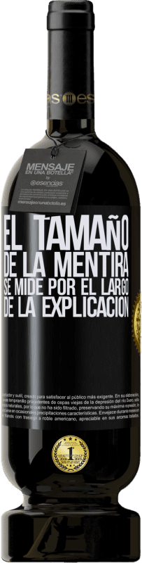 49,95 € Envío gratis | Vino Tinto Edición Premium MBS® Reserva El tamaño de la mentira se mide por el largo de la explicación Etiqueta Negra. Etiqueta personalizable Reserva 12 Meses Cosecha 2015 Tempranillo