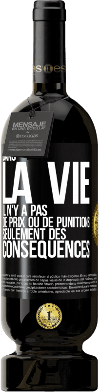 49,95 € Envoi gratuit | Vin rouge Édition Premium MBS® Réserve Dans la vie il n'y a pas de prix ou de punitions. Seulement des conséquences Étiquette Noire. Étiquette personnalisable Réserve 12 Mois Récolte 2015 Tempranillo