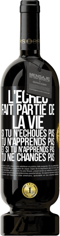 49,95 € Envoi gratuit | Vin rouge Édition Premium MBS® Réserve L'échec fait partie de la vie. Si tu n'échoues pas tu n'apprends pas et si tu n'apprends pas tu ne changes pas Étiquette Noire. Étiquette personnalisable Réserve 12 Mois Récolte 2015 Tempranillo