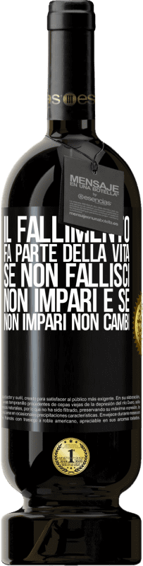 49,95 € Spedizione Gratuita | Vino rosso Edizione Premium MBS® Riserva Il fallimento fa parte della vita. Se non fallisci, non impari e se non impari non cambi Etichetta Nera. Etichetta personalizzabile Riserva 12 Mesi Raccogliere 2015 Tempranillo