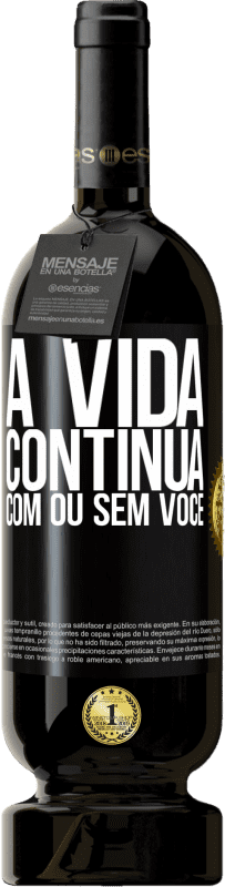 49,95 € Envio grátis | Vinho tinto Edição Premium MBS® Reserva A vida continua, com ou sem você Etiqueta Preta. Etiqueta personalizável Reserva 12 Meses Colheita 2016 Tempranillo