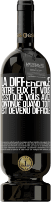 49,95 € Envoi gratuit | Vin rouge Édition Premium MBS® Réserve La différence entre eux et vous, c'est que vous avez continué quand tout est devenu difficile Étiquette Noire. Étiquette personnalisable Réserve 12 Mois Récolte 2015 Tempranillo