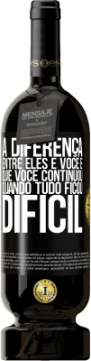 49,95 € Envio grátis | Vinho tinto Edição Premium MBS® Reserva A diferença entre eles e você é que você continuou quando tudo ficou difícil Etiqueta Preta. Etiqueta personalizável Reserva 12 Meses Colheita 2016 Tempranillo