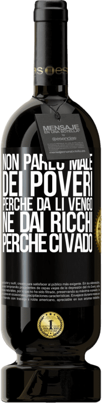 49,95 € Spedizione Gratuita | Vino rosso Edizione Premium MBS® Riserva Non parlo male dei poveri, perché da lì vengo, né dai ricchi, perché ci vado Etichetta Nera. Etichetta personalizzabile Riserva 12 Mesi Raccogliere 2015 Tempranillo