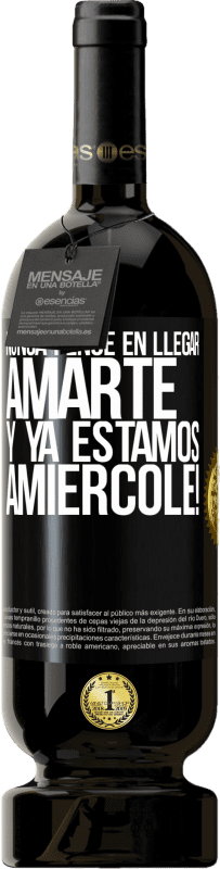 49,95 € Free Shipping | Red Wine Premium Edition MBS® Reserve I never thought of getting to love you. And we are already Amiércole! Black Label. Customizable label Reserve 12 Months Harvest 2015 Tempranillo