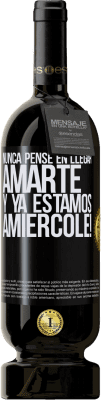 49,95 € Envío gratis | Vino Tinto Edición Premium MBS® Reserva Nunca pensé en llegar Amarte. Y ya estamos Amiércole! Etiqueta Negra. Etiqueta personalizable Reserva 12 Meses Cosecha 2014 Tempranillo