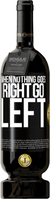 49,95 € Бесплатная доставка | Красное вино Premium Edition MBS® Бронировать When nothing goes right, go left Черная метка. Настраиваемая этикетка Бронировать 12 Месяцы Урожай 2014 Tempranillo