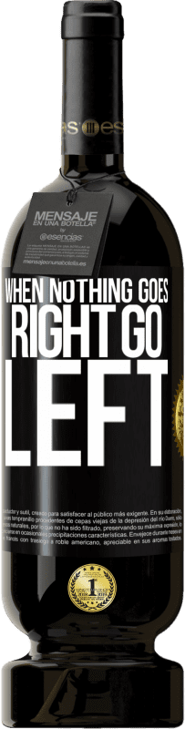 49,95 € 送料無料 | 赤ワイン プレミアム版 MBS® 予約する When nothing goes right, go left ブラックラベル. カスタマイズ可能なラベル 予約する 12 月 収穫 2015 Tempranillo