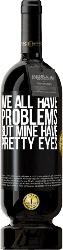 49,95 € Бесплатная доставка | Красное вино Premium Edition MBS® Бронировать У всех нас есть проблемы, но у меня красивые глаза Черная метка. Настраиваемая этикетка Бронировать 12 Месяцы Урожай 2014 Tempranillo