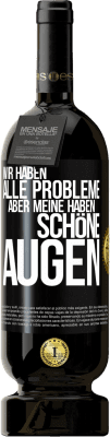 49,95 € Kostenloser Versand | Rotwein Premium Ausgabe MBS® Reserve Wir haben alle Probleme, aber meine haben schöne Augen Schwarzes Etikett. Anpassbares Etikett Reserve 12 Monate Ernte 2015 Tempranillo