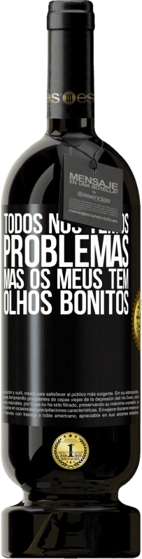 49,95 € Envio grátis | Vinho tinto Edição Premium MBS® Reserva Todos nós temos problemas, mas os meus têm olhos bonitos Etiqueta Preta. Etiqueta personalizável Reserva 12 Meses Colheita 2015 Tempranillo