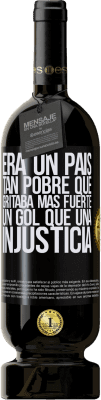 49,95 € Envío gratis | Vino Tinto Edición Premium MBS® Reserva Era un país tan pobre que gritaba más fuerte un gol que una injusticia Etiqueta Negra. Etiqueta personalizable Reserva 12 Meses Cosecha 2015 Tempranillo